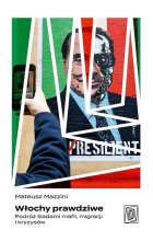 Włochy prawdziwe. Podróż śladami mafii, migracji i kryzysów