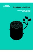 Detoks po populizmie. Jak odbudować zaufanie do liberalizmu 