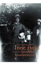 Inne życie. Biografia Jarosława Iwaszkiewicza. Tom 1 