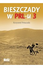 Bieszczady w PRL-u 3 wyd. 2023 