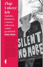 Złap i ukręć łeb. Szpiedzy, kłamstwa i zmowa milczenia wokół gwałcicieli 