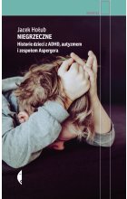 Niegrzeczne. Historie dzieci z ADHD, autyzmem i zespołem Aspergera wyd. 2022 