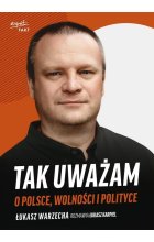 Tak uważam O Polsce wolności i polityce