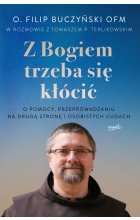 Z Bogiem trzeba się kłócić. O pomocy, przeprowadzaniu na drugą stronę i osobistych cudach 