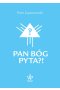 Pan Bóg pyta?!