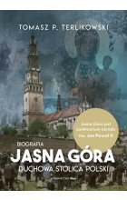 Jasna Góra. Duchowa stolica Polski. Biografia 