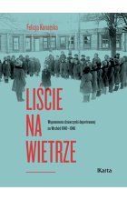 Liście na wietrze. Wspomnienia dziewczynki deportowanej na Wschód 1940-1946 