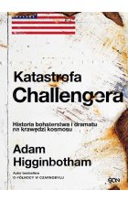 Katastrofa Challengera. Historia bohaterstwa i dramatu na krawędzi kosmosu 