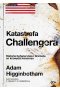 Katastrofa Challengera. Historia bohaterstwa i dramatu na krawędzi kosmosu 