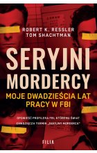 Seryjni mordercy. Moje dwadzieścia lat pracy w FBI 
