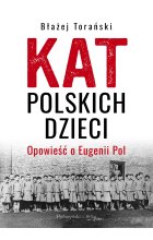 Kat polskich dzieci. Opowieść o Eugenii Pol 