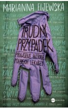 Trudny przypadek. Prawdziwe historie polskich lekarzy 
