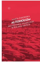 Autoholizm. Jak odstawić samochód w polskim mieście 