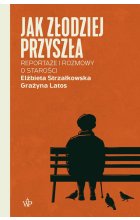 Jak złodziej przyszła. Reportaże i rozmowy  o starości