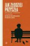 Jak złodziej przyszła. Reportaże i rozmowy  o starości