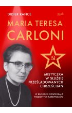 Maria Teresa Carloni. Mistyczka w służbie prześladowanych chrześcijan 