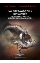 Jak naprawdę żyły dinozaury. Zachowania zwierząt ukryte w skamieniałościach 
