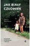 Jak biały człowiek. Opowieść o Polakach i innych 
