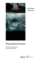 Niezarekwirowane. Historie ludzi, którzy przeżyli to czego boimy się najbardziej. 