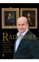 Radziwiłł. Aleksander Kaczorowski rozmawia z Maciejem Radziwiłłem