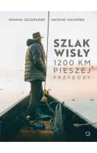Szlak Wisły. 1200 km pieszej przygody 