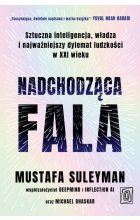 Nadchodząca fala. Sztuczna inteligencja, władza i najważniejszy dylemat ludzkości w XXI wieku