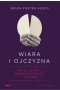 Wiara i ojczyzna. Katolicyzm, nowoczesność i Polska 