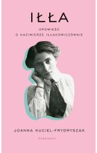 Iłła Opowieść o Kazimierze Iłłakowiczównie