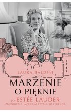 Marzenie o pięknie Jak Estée Lauder zbudowała imperium i stała się legendą