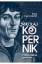 Mikołaj Kopernik Nowe oblicze geniusza