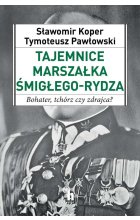 Tajemnice marszałka śmigłego-rydza bohater tchórz czy zdrajca 