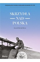 Skrzydła nad Polską. Amerykańscy piloci-ochotnicy w wojnie polsko-bolszewickiej 1919-1920 