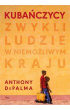Kubańczycy. Zwykli ludzie w niemożliwym kraju 