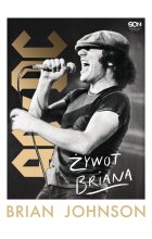 Brian Johnson. Żywot Briana. Autobiografia wokalisty AC / DC 