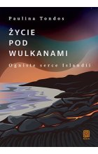 Życie pod wulkanami Ogniste serce Islandii