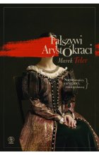 Fałszywi arystokraci. Samozwańcy, intryganci, manipulatorzy 