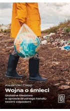 Wojna o śmieci. Globalne śledztwo w sprawie brudnego handlu twoimi odpadami