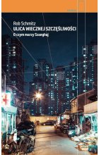 Ulica wiecznej szczęśliwości o czym marzy szanghaj 