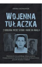 Wojenna tułaczka. Z Kresów przez Sybir i Indie do Anglii 