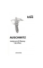 Auschwitz. Medycyna III Rzeszy i jej ofiary 