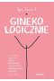 Ginekologicznie Poradnik napisany przez pacjentkę, sprawdzony przez lekarki, lekarzy i nie tylko