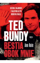 Ted Bundy. Bestia obok mnie. Historia znajomości z najsłynniejszym mordercą świata wyd. 2022 