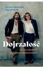 Dojrzałość Jak odnaleźć się w kulturze zdziecinnienia
