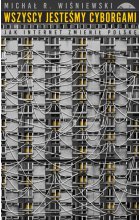 Wszyscy jesteśmy cyborgami jak internet zmienił Polskę 