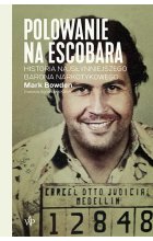 Polowanie na Escobara. Historia najsłynniejszego barona narkotykowego wyd. 2022 