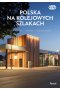 Polska na kolejowych szlakach. Architektura, historia, nowoczesność 