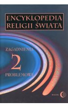 Encyklopedia religii świata Tom 2 Zagadnienia problemowe