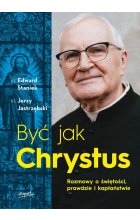 Być jak Chrystus Rozmowy o świętości prawdzie i kapłaństwie