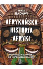 Afrykańska historia Afryki. Od narodzin człowieka do niepodległych państw