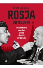 Rosja od kuchni. Jak zbudować imperium nożem, chochlą i widelcem 